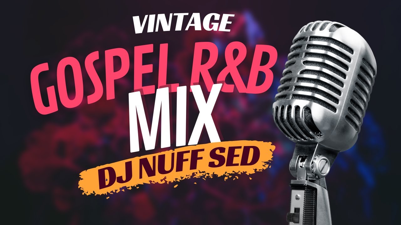 VINTAGE | GOSPEL R&B MIX | DJ NUFF SED #NUFFSEDTHEDJ