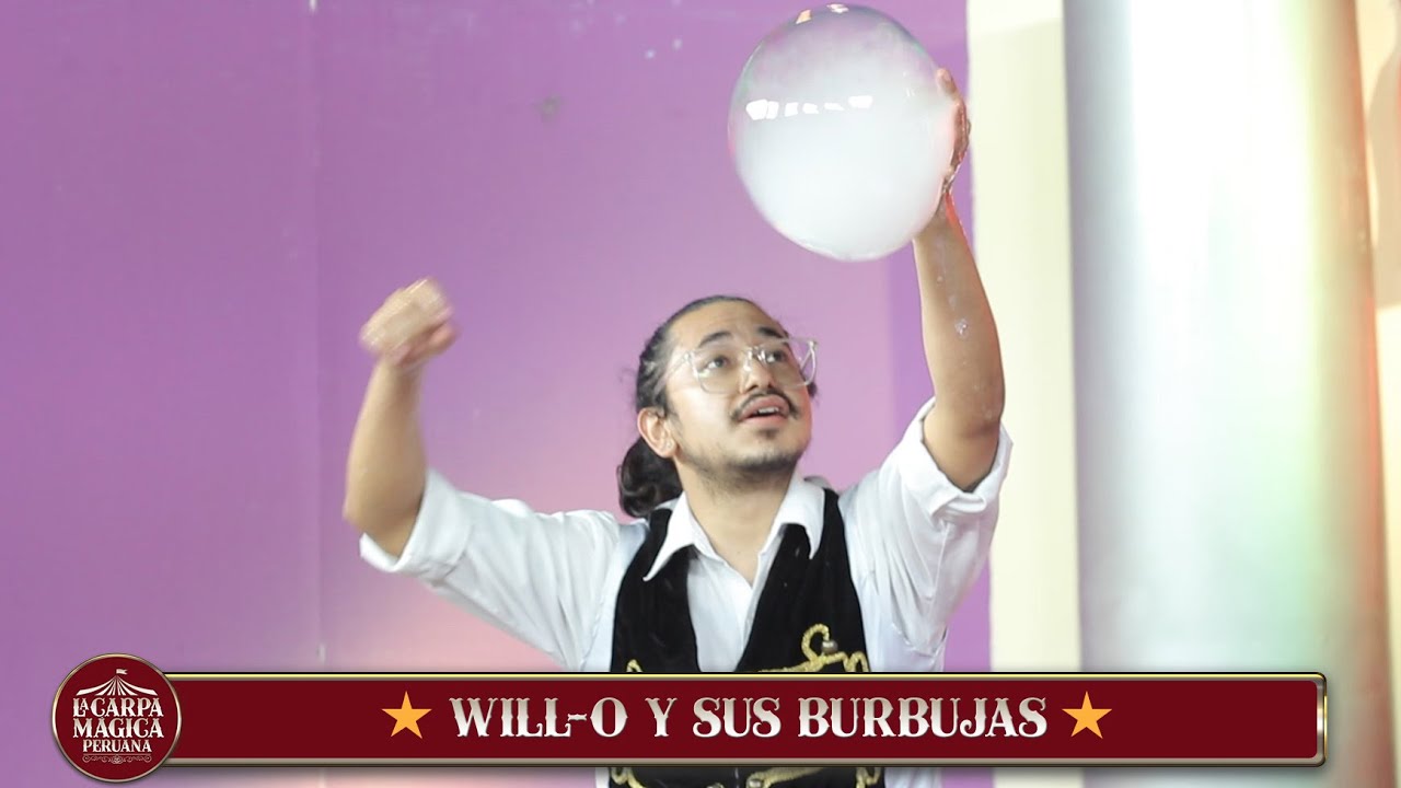 Will-O y Sus Burbujas Gigantes La Carpa Mágica Peruana 2/9