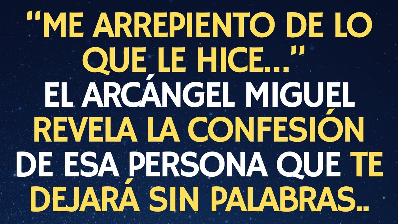 “ME ARREPIENTO DE LO QUE LE HICE…” EL ARCÁNGEL MIGUEL REVELA LA CONFESIÓN DE ESA PERSONA..