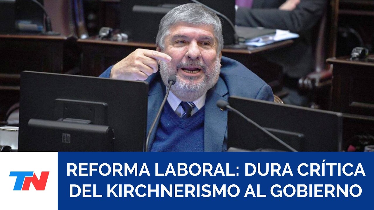 Duras críticas del kirchnerismo a Nación por la reforma laboral: 
