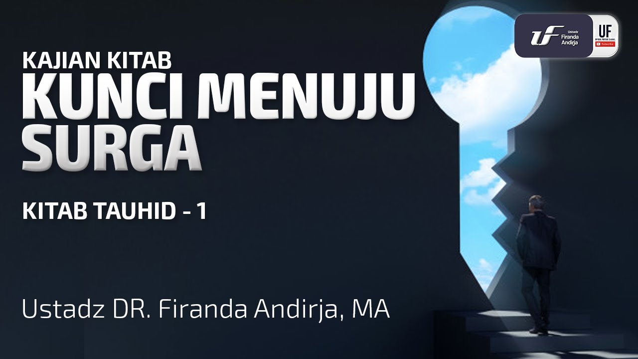 Kitab Tauhid - Kunci Menuju Surga - Ustadz Dr. Firanda Andirja, M.A.
