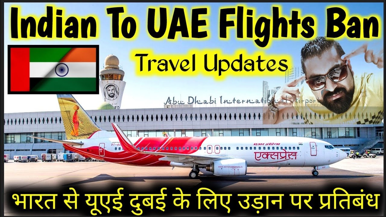 Is Indian Flights Ban / Travel BAN In UAE ? Travel Updates BIG NEWS Must Watch