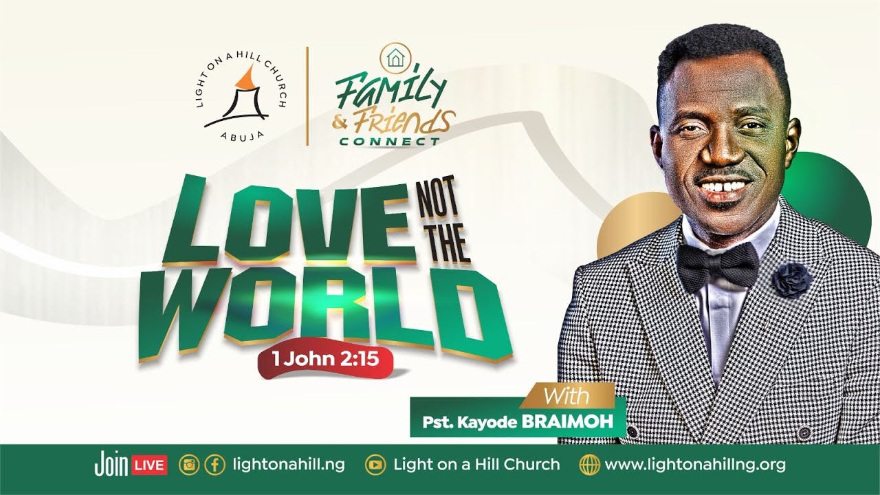 LOVE NOT THE WORLD / Pastor Kayode Braimoh
