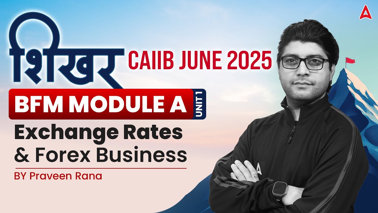 शिखर CAIIB June 2025 | BFM | Module A | Unit 1 | Exchange Rates & Forex Business | Praveen Rana🌐💱