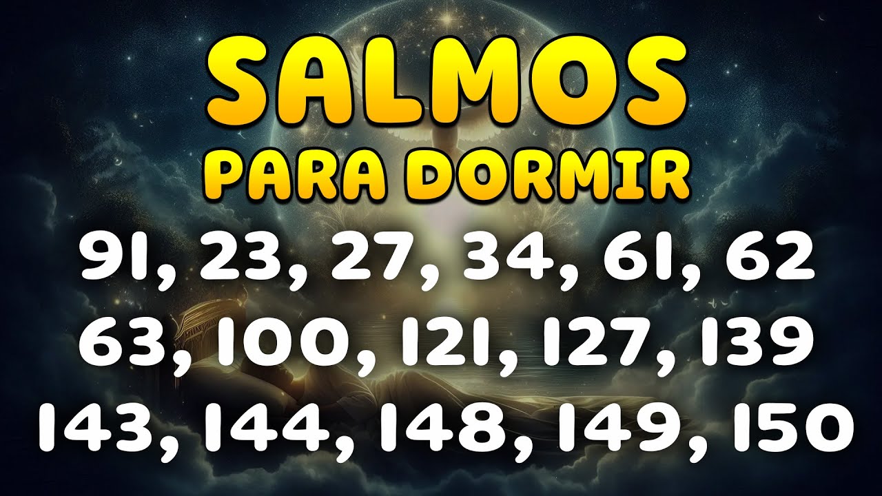 Salmos para Dormir - Salmos 91, 23, 27, 34, 61, 62, 63, 100, 121, 127, 139, 143, 144, 148, 149, 150