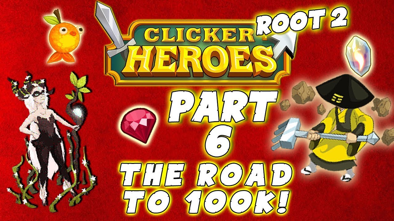Clicker Heroes Root 2: THE ROAD TO 100K! - Walkthrough Guide #6 - PC Gameplay