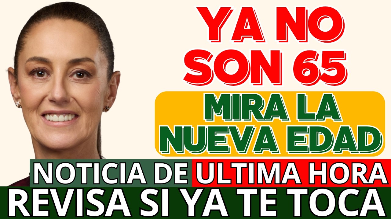 🚨🎉 ¡YA NO SON 65! 😱 Mira la NUEVA EDAD para recibir la PENSIÓN Bienestar ✅
