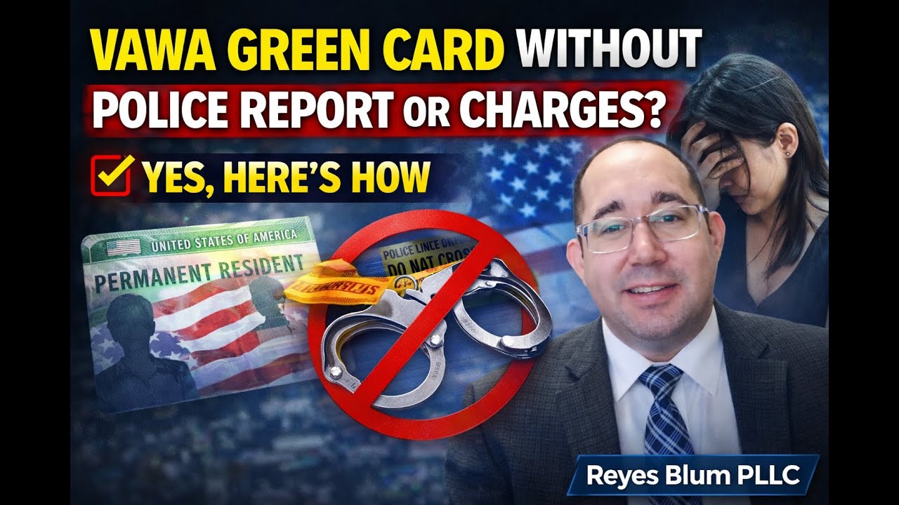 VAWA Green Card Without Police Report or Charges? Yes Heres How (Reyes Blum PLLC)