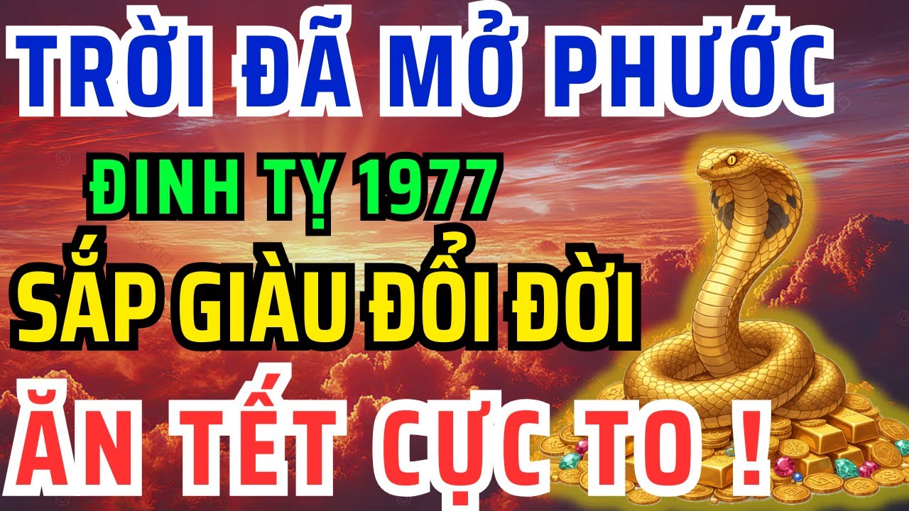 Trời Đã Mở Phước, Đinh Tỵ 1977 Có 8 Dấu Hiệu Này Thoát Khổ, Hưởng Lộc Tổ Tiên, Tiền Đến giàu ú ụ
