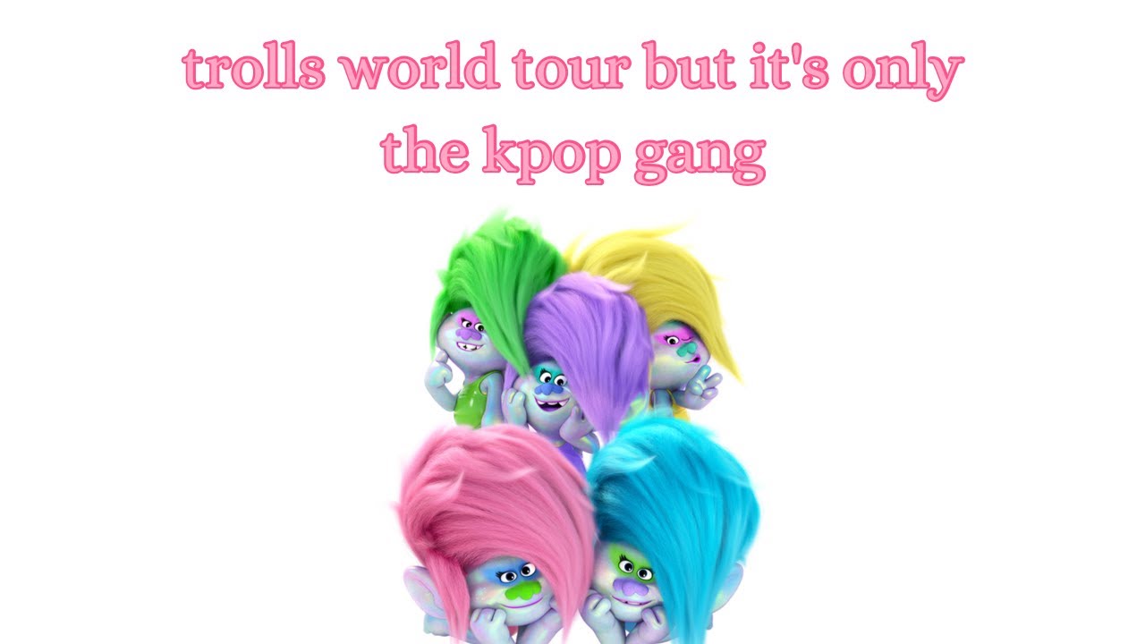 trolls world tour but it's only the kpop gang