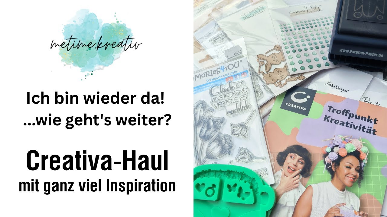 Creativa-Haul mit viel Inspiration | Ich bin wieder da... und wie es hier weitergeht.