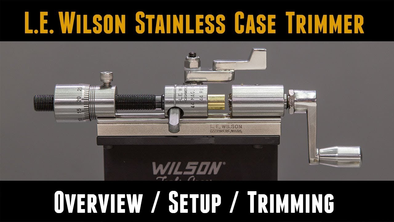 L.E. Wilson Case Trimmer: Overview, Setup, Trimming, Accessories