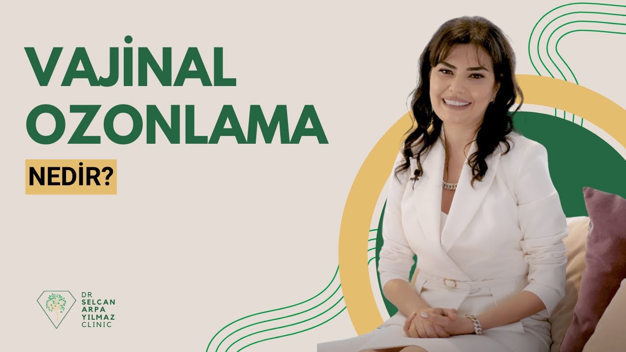 Vajinal Ozonlama Nedir? -Dr. Selcan Arpa Yılmaz Klinik (Ozon Terapi)