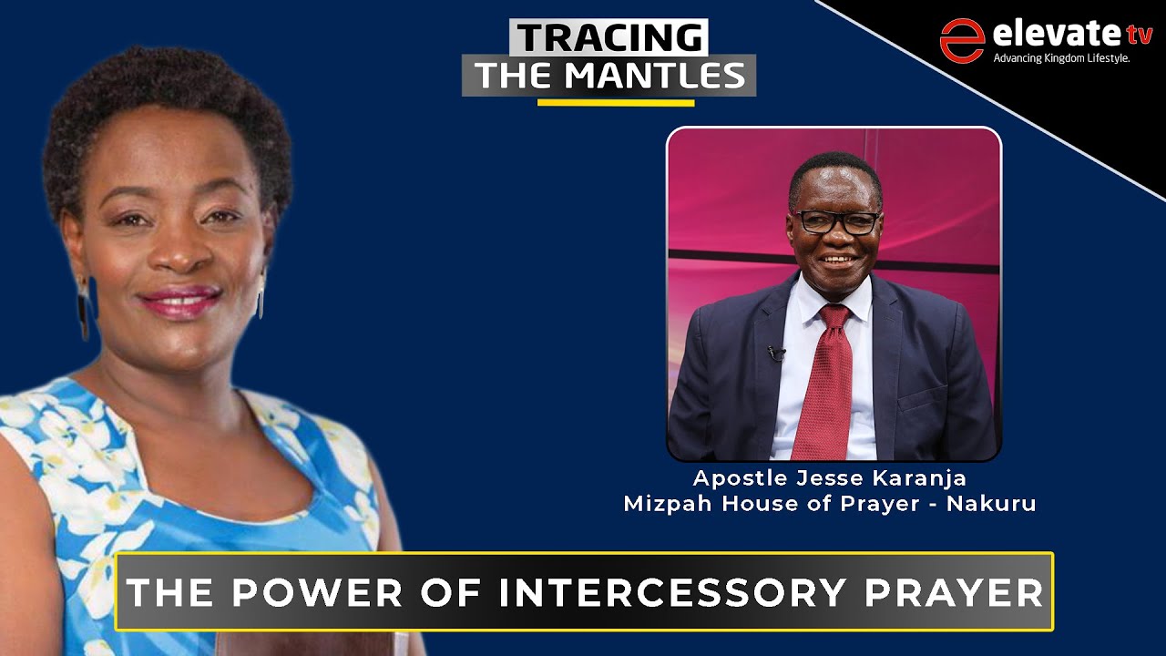 A CALL BACK TO INTERCESSION IN THE CHURCH BY APOSTLE JESSE KARANJA || TRACING THE MANTLES