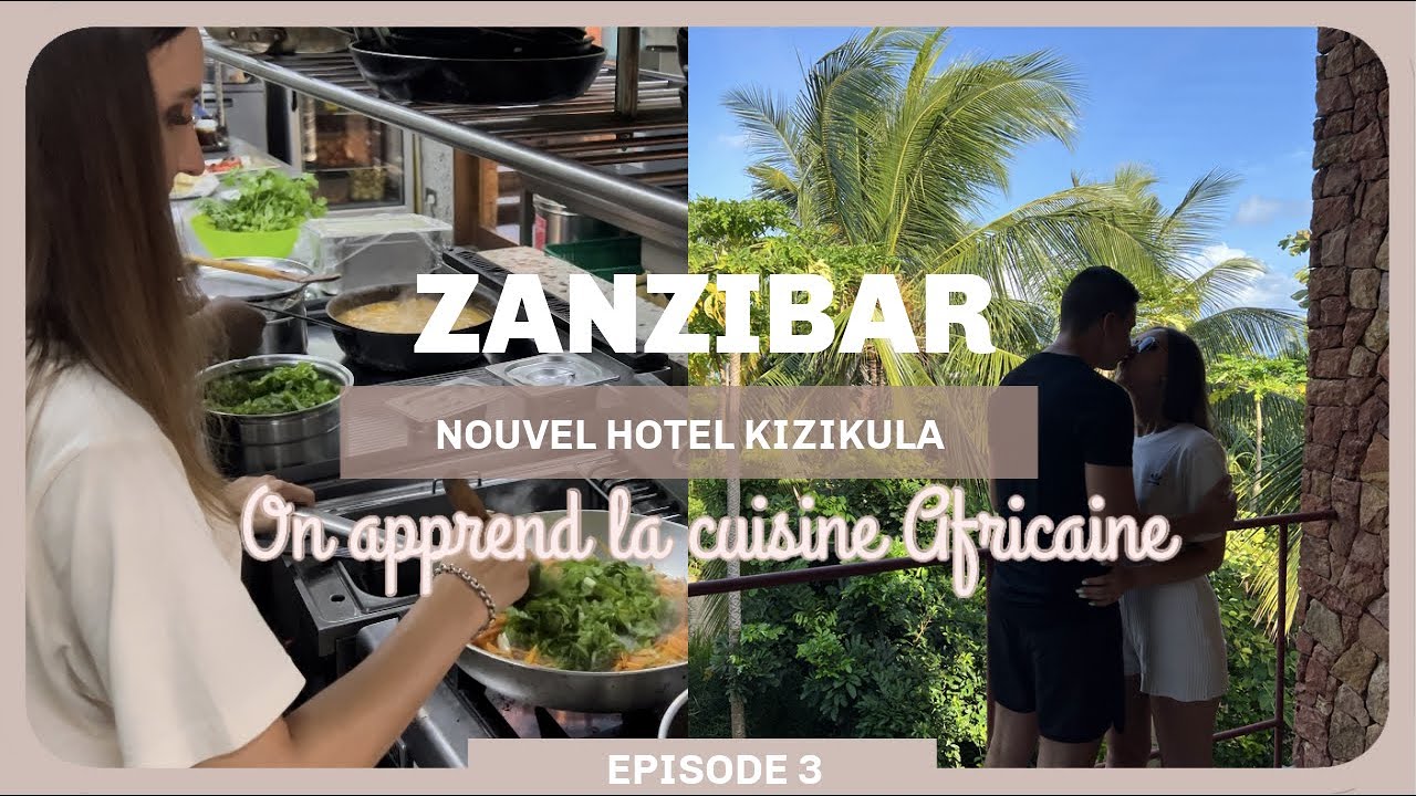 ZANZIBAR  Ep3 | On apprend la cuisine Africaine 🥘dans l'un des plus bel hôtel de Zanzibar | Jours 5