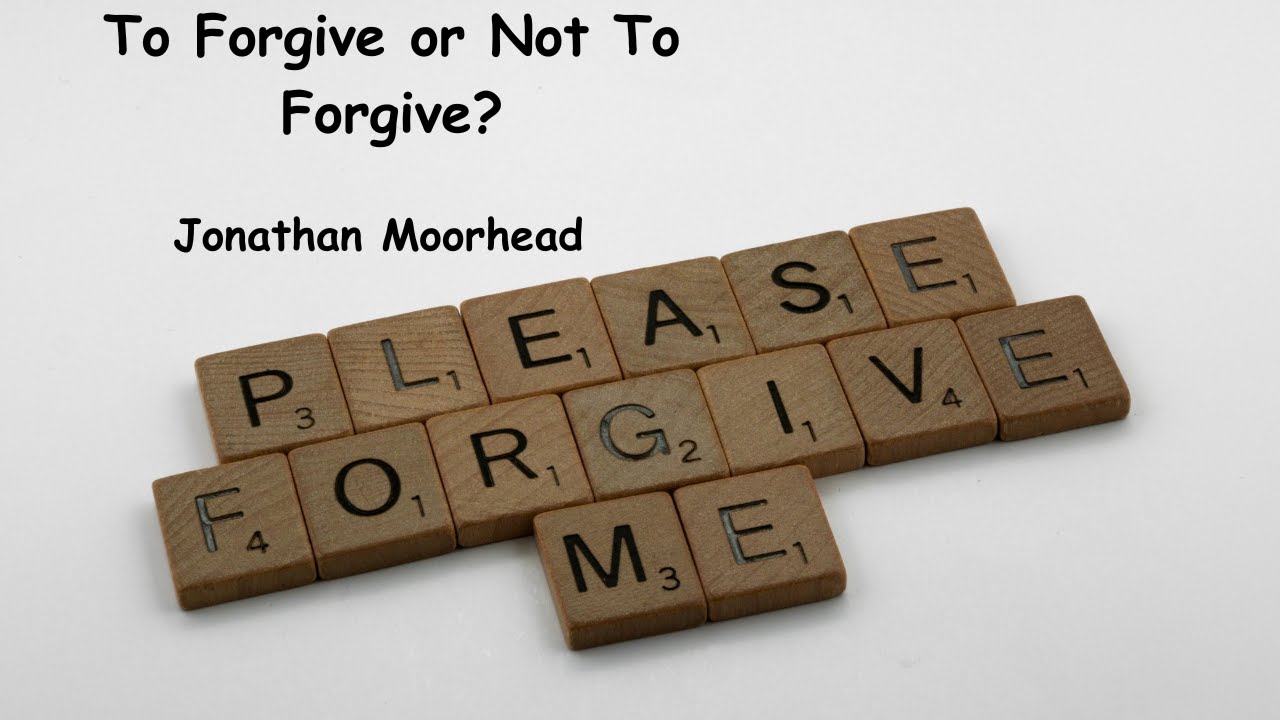 To Forgive or Not to Forgive? with Jonathan Moorhead