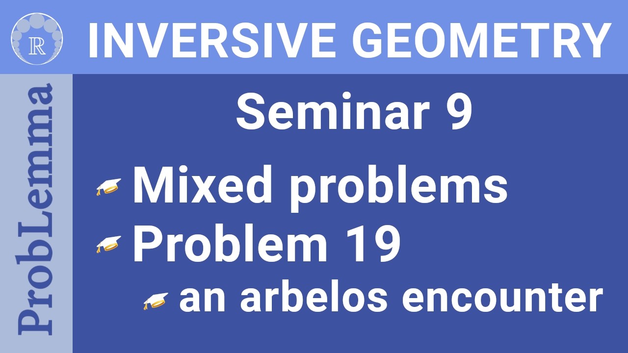 IGRP Episode 18 Seminar 9. Problem 19. An arbelos encounter
