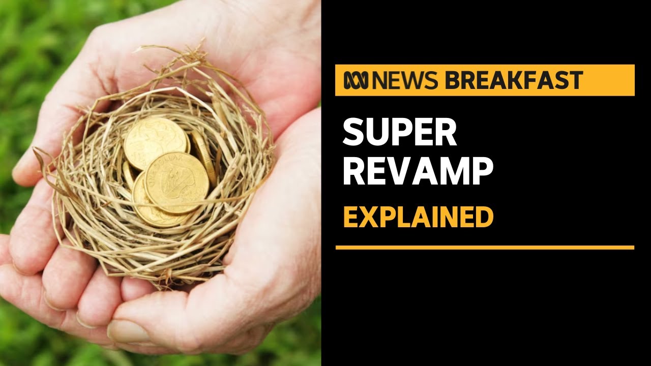 Proposed changes to superannuation explained | ABC News