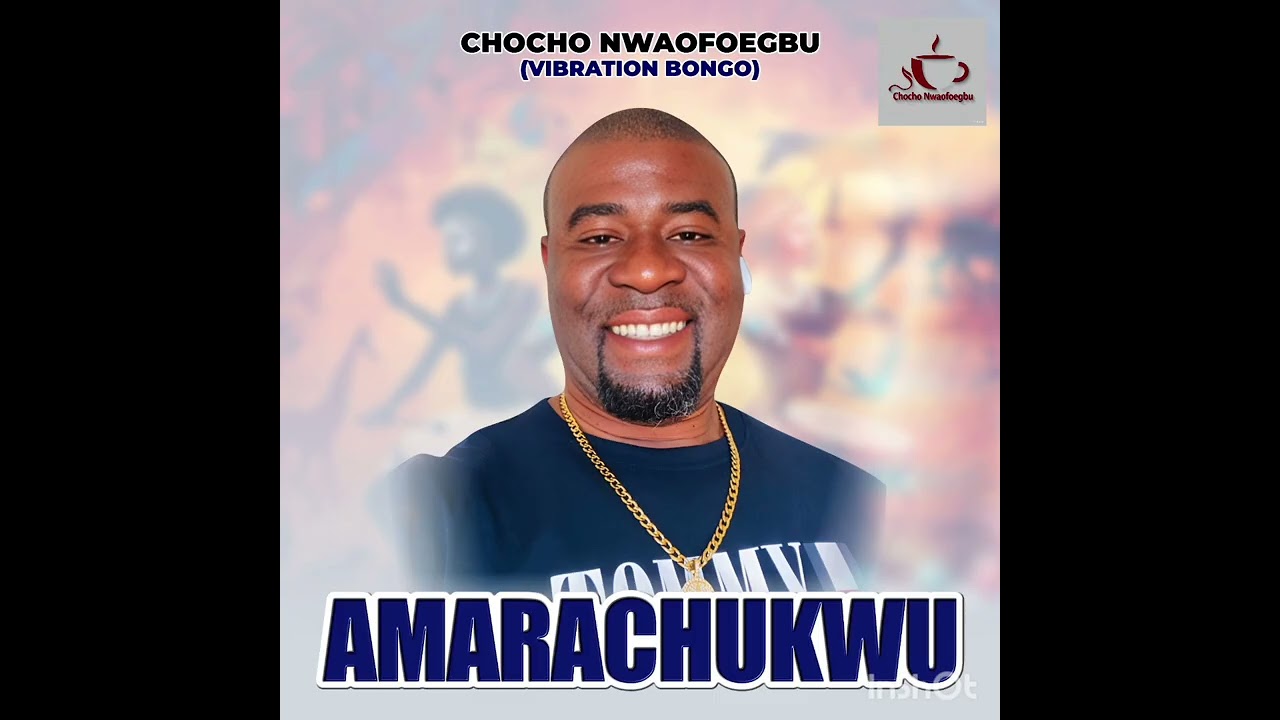 CHOCHO NWAOFOEGBU VIBRATION BONGO VOL4 - AMARACHUKWU 