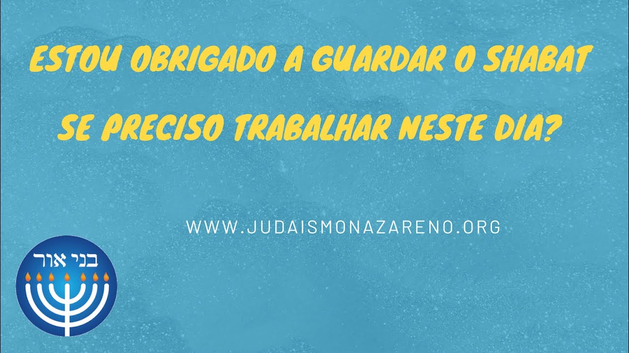 Estou obrigado a guardar o Shabat se preciso trabalhar neste dia?