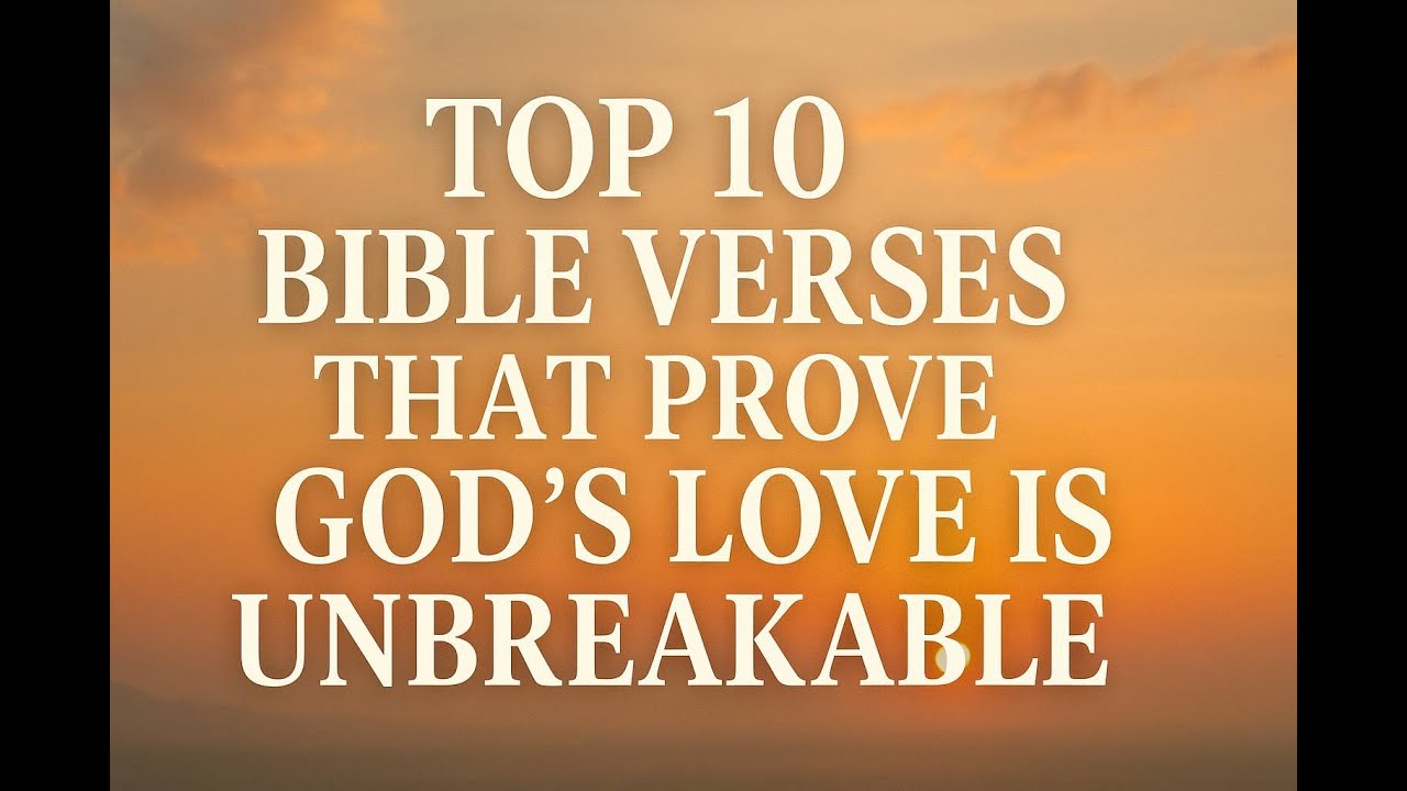 Top 10 Bible Verses That Prove God&rsquo;s Love Is Unbreakable.