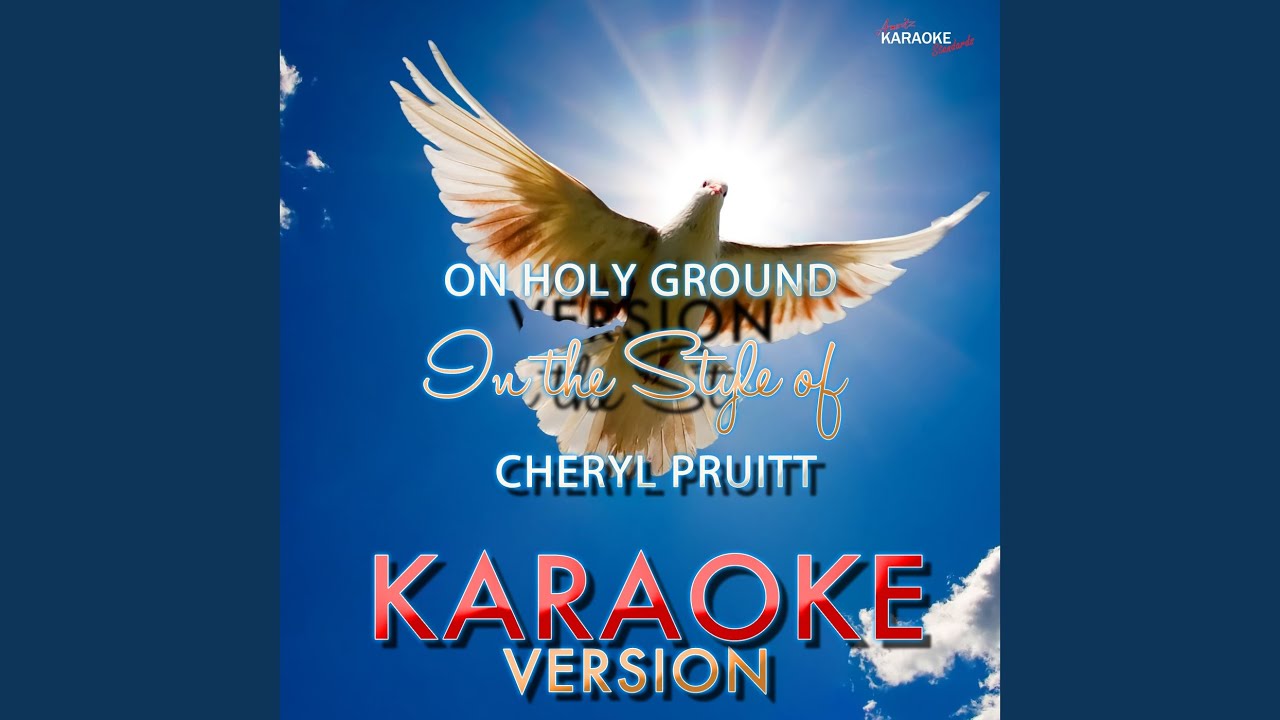 On Holy Ground (In the Style of Cheryl Pruitt) (Karaoke Version)