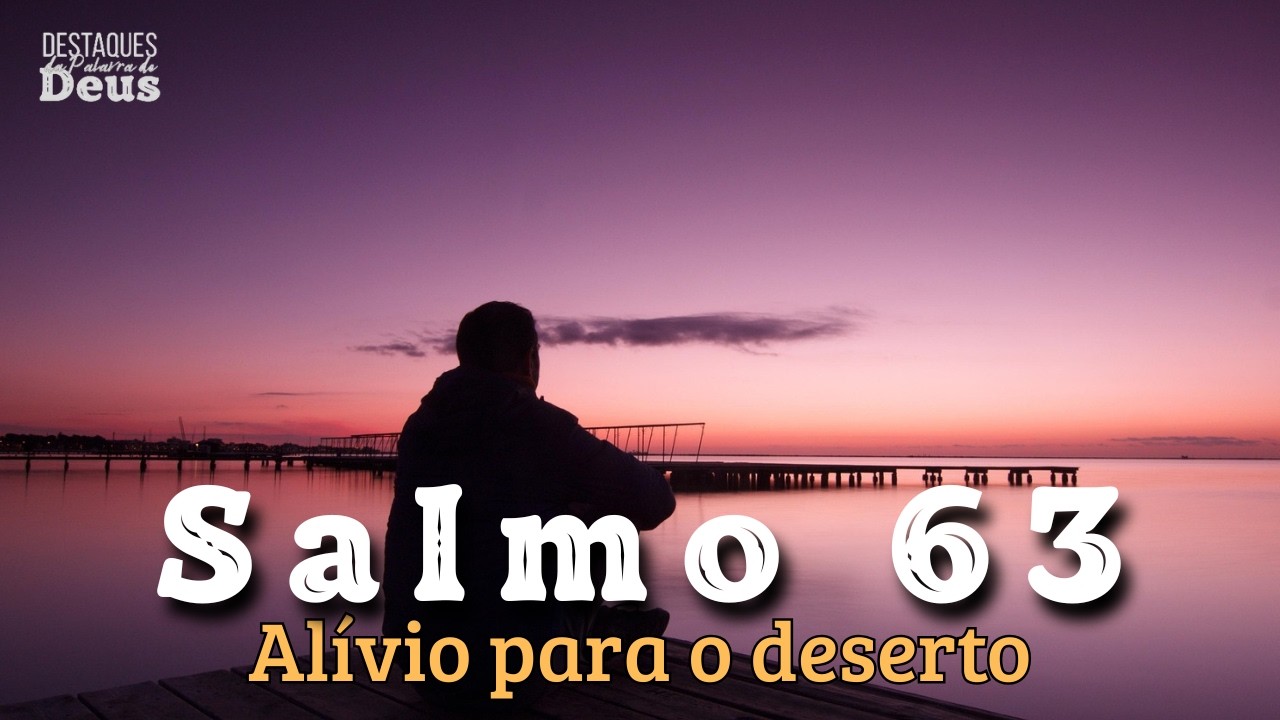Salmo 63 O Segredo de Davi para vencer o deserto emocional