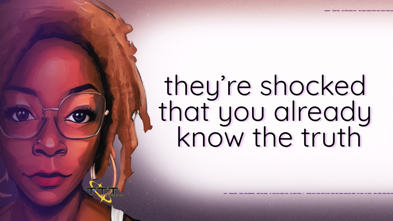 They’re shocked that you already know the truth