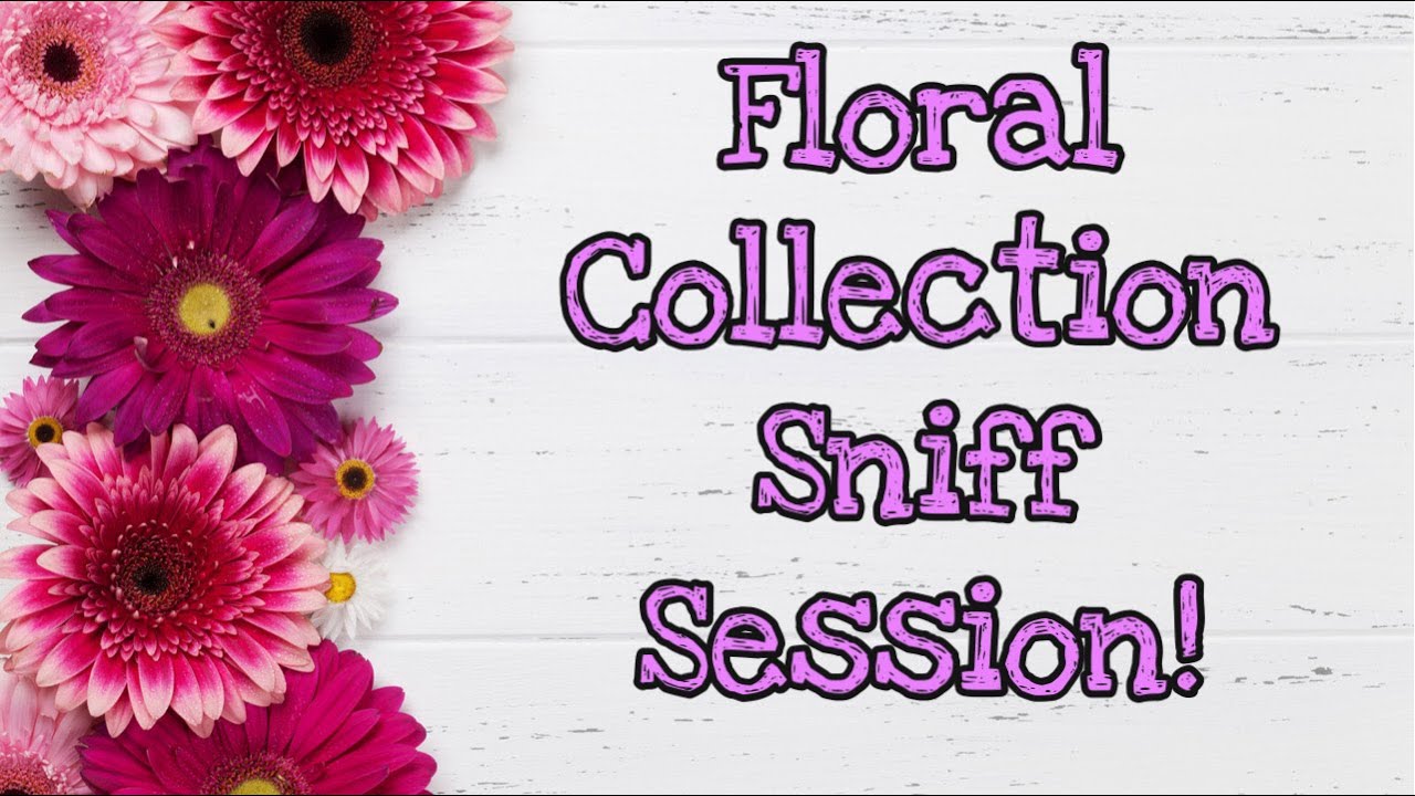Floral Collection Sniff Session | Spring & Summer 2021