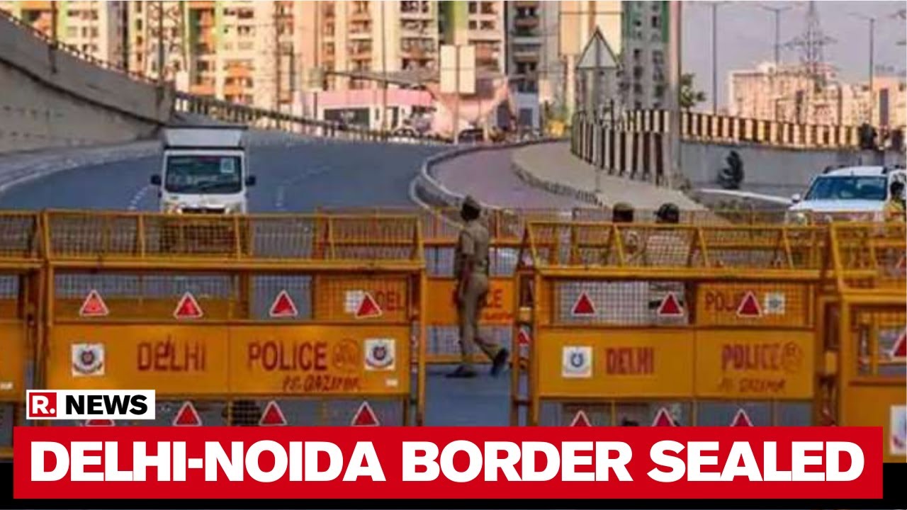 Delhi-Noida Border Sealed; Citizens Eithout Identity Card & Covid Pass Asked To Return