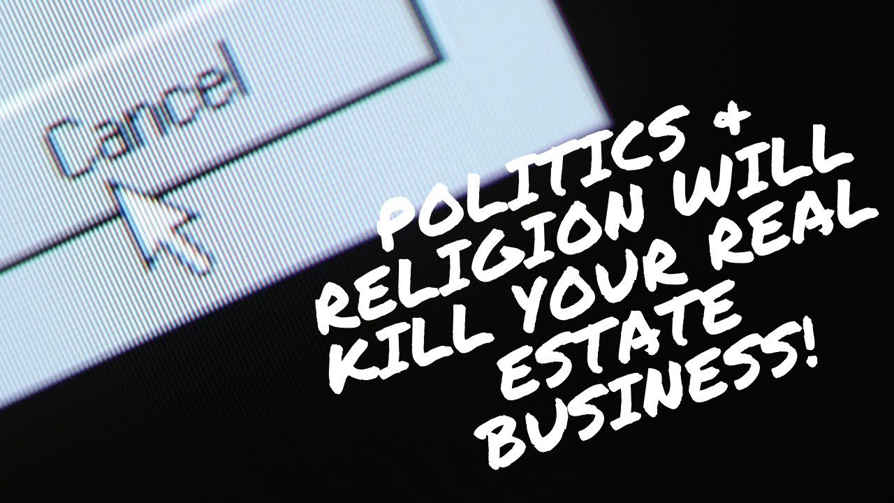 Politics & Religion Will KILL Your Real Estate Business