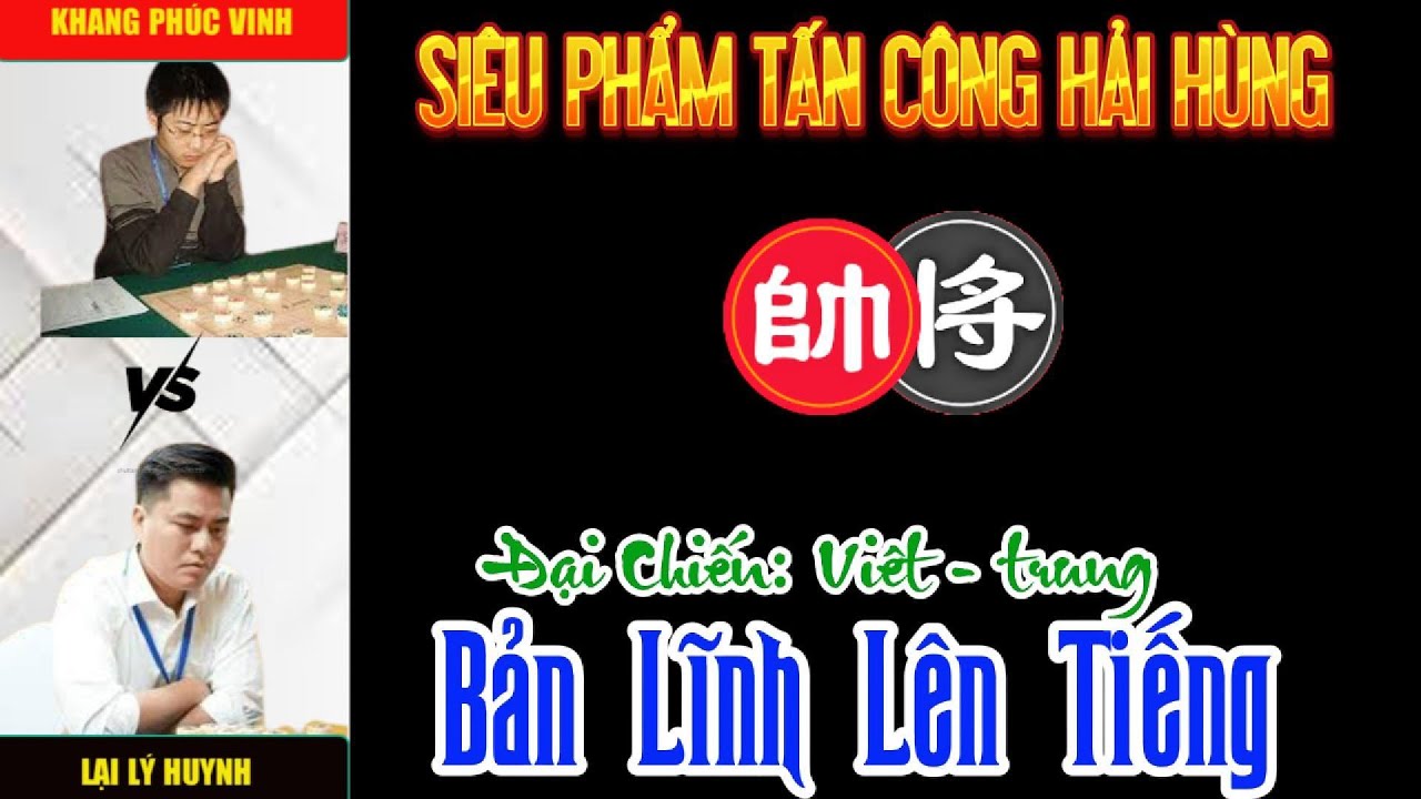 Cờ tướng độc lạ: Lại Lý Huynh với siêu phẩm vận binh tấn công siêu phàm
