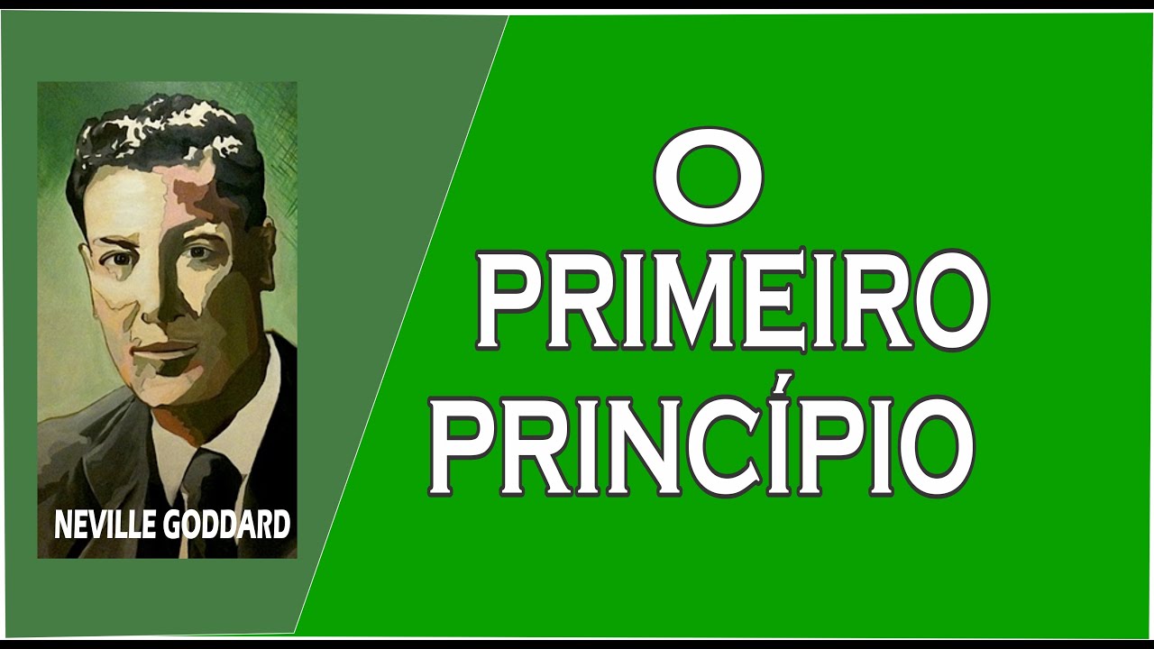 NEVILLE GODDARD | O PRIMEIRO PRINC&Iacute;PIO