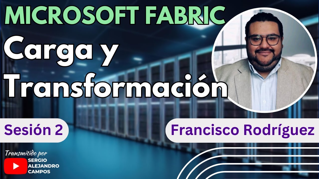 Microsoft Fabric - Carga y transformación de datos ft. Francisco Rodríguez - Sesión #2