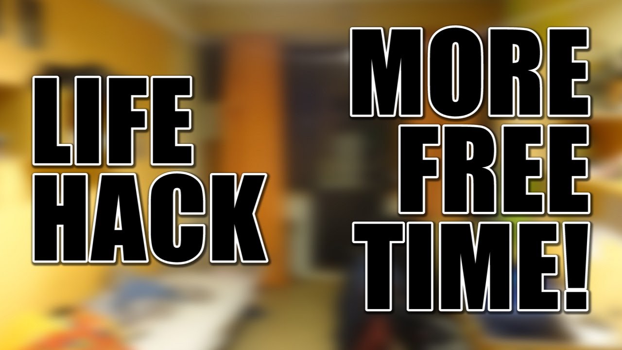 LIFE HACK - More Free Time!