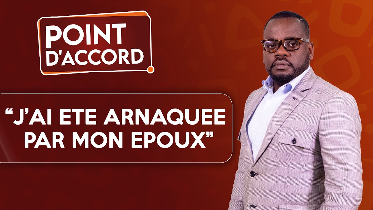 POINT D'ACCORD | J'ai été arnaquée par mon époux.