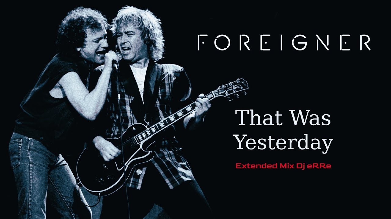 Foreigner - That Was Yesterday (Extended Mix Dj eRRe) Download link in description