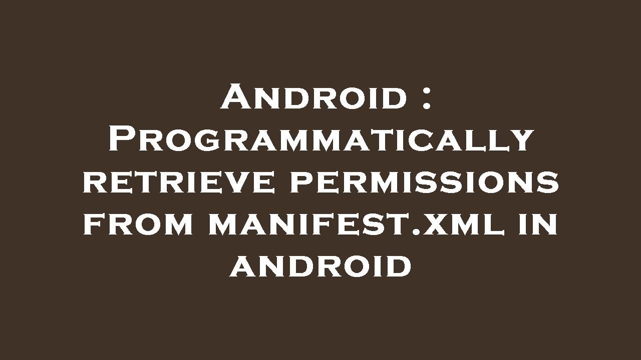 Android : Programmatically retrieve permissions from manifest.xml in android