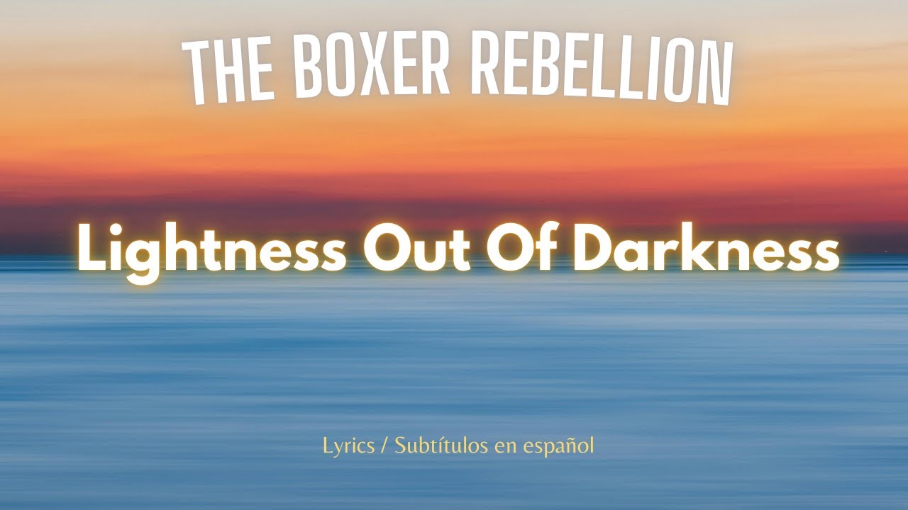 The Boxer Rebellion - Lightness Out of Darkness (Lyrics / sub. esp.)