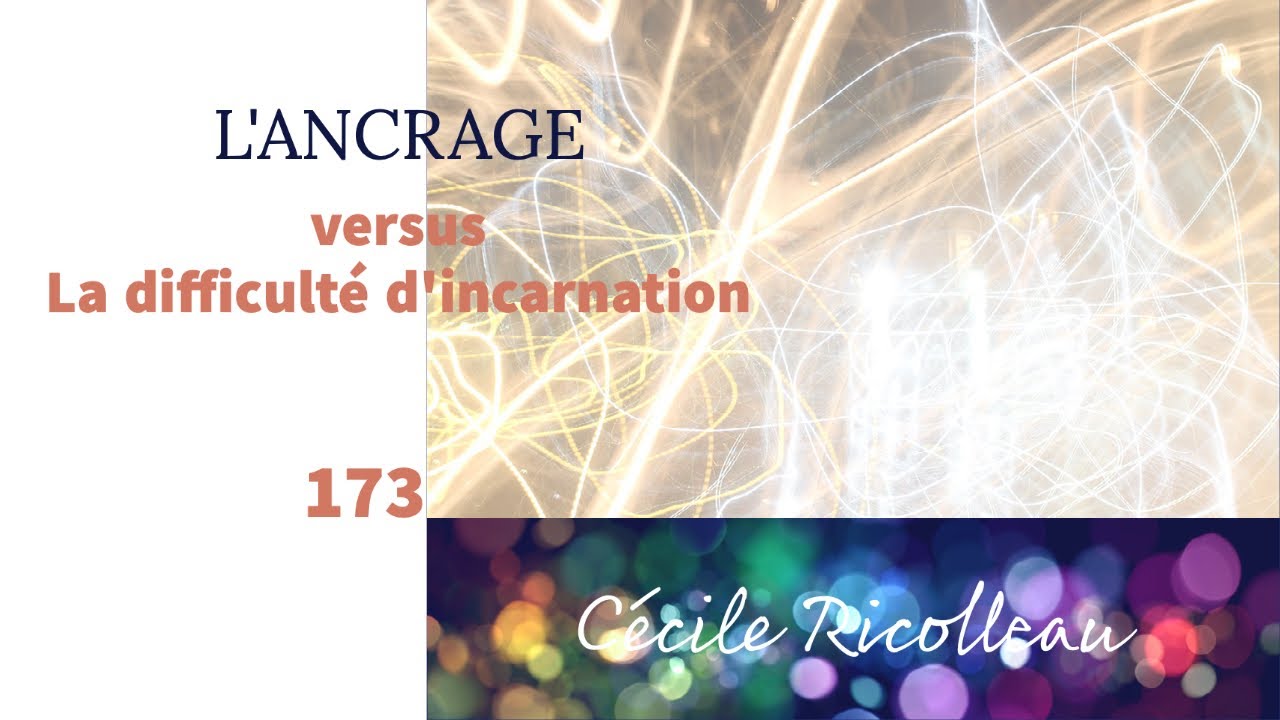 L'ANCRAGE VS la difficulté d'incarnation - 173