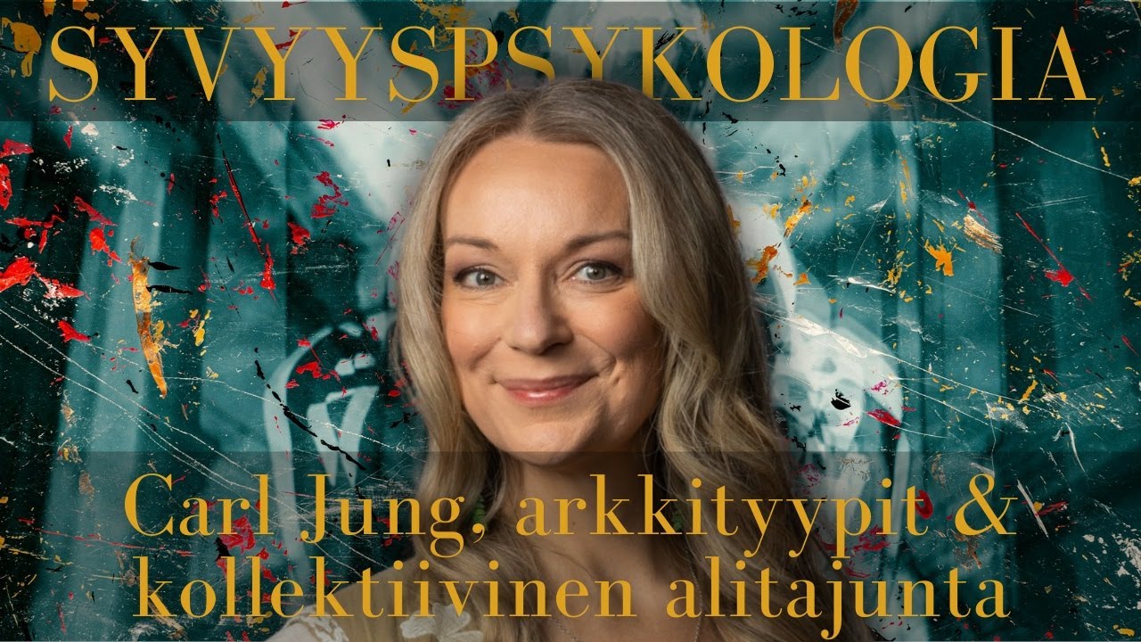 Syvyyspsykologia: Carl Jung, arkkityypit & kollektiivinen alitajunta. (Nina Pyykk&ouml;nen.)