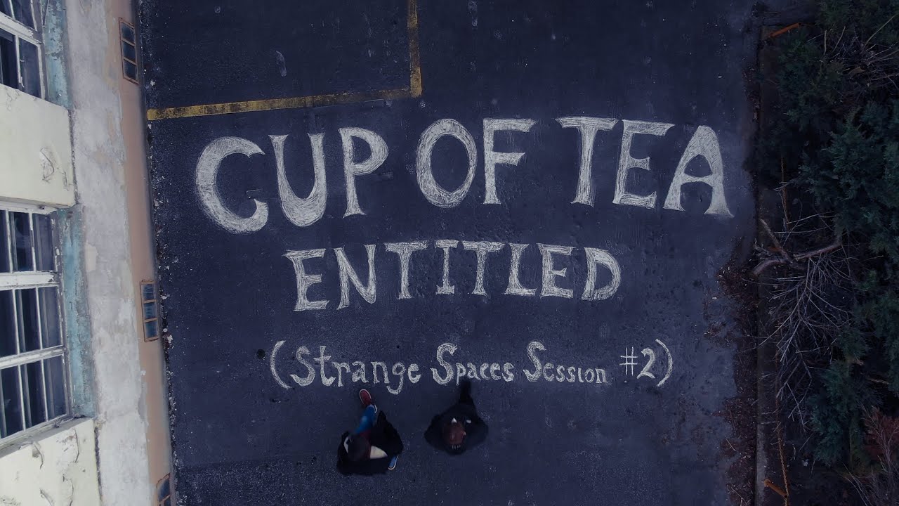 Cup of Tea - Entitled (Strange Spaces Session #2)
