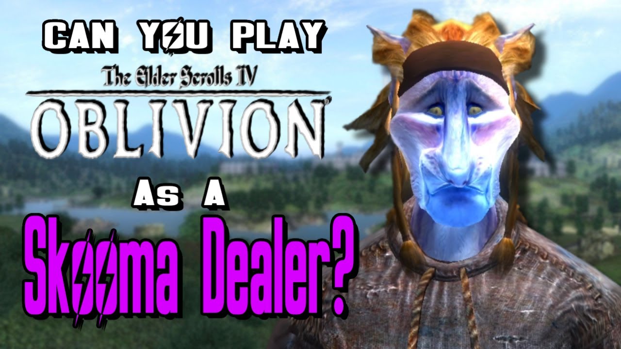 Can You Play Oblivion As A Skooma Dealer?