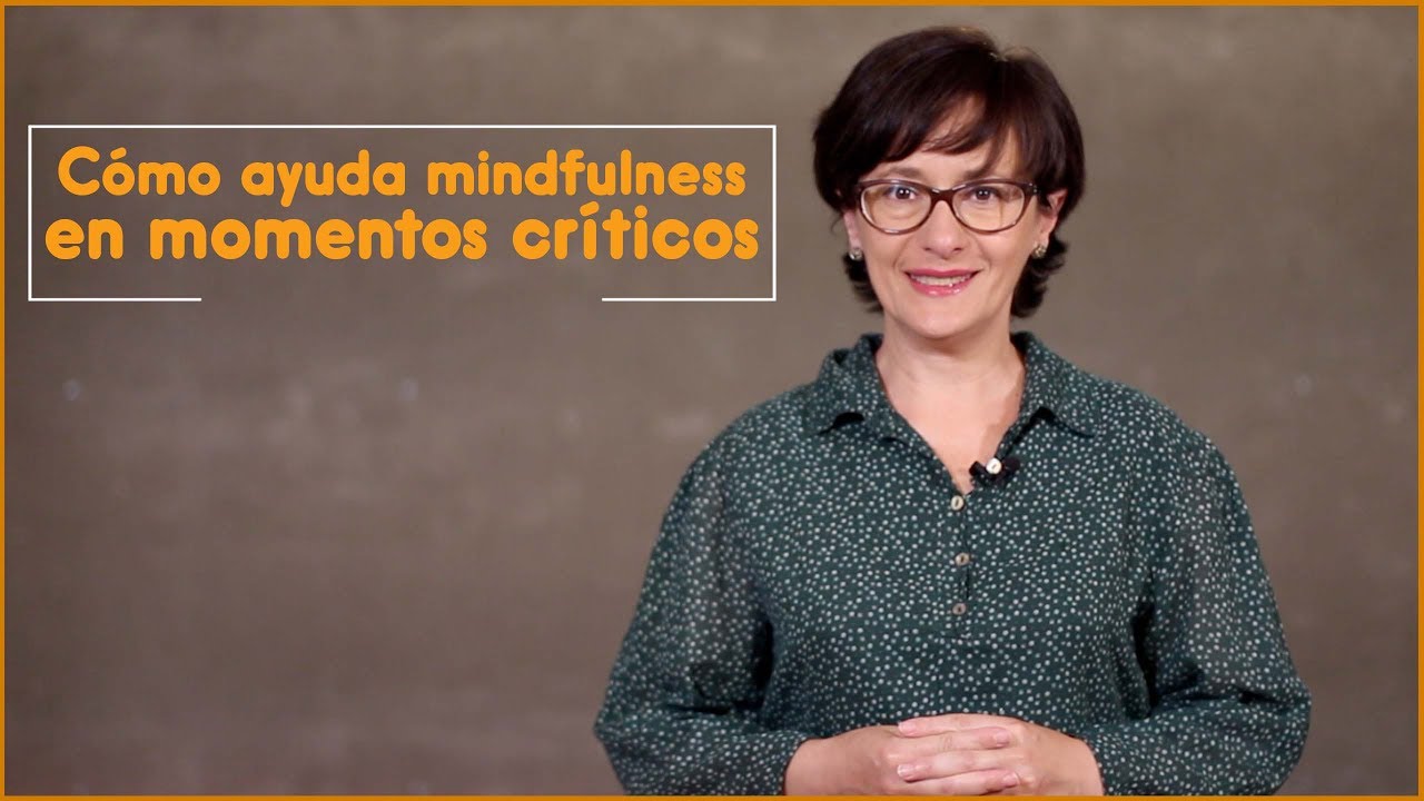 Cómo ayuda mindfulness en momentos críticos