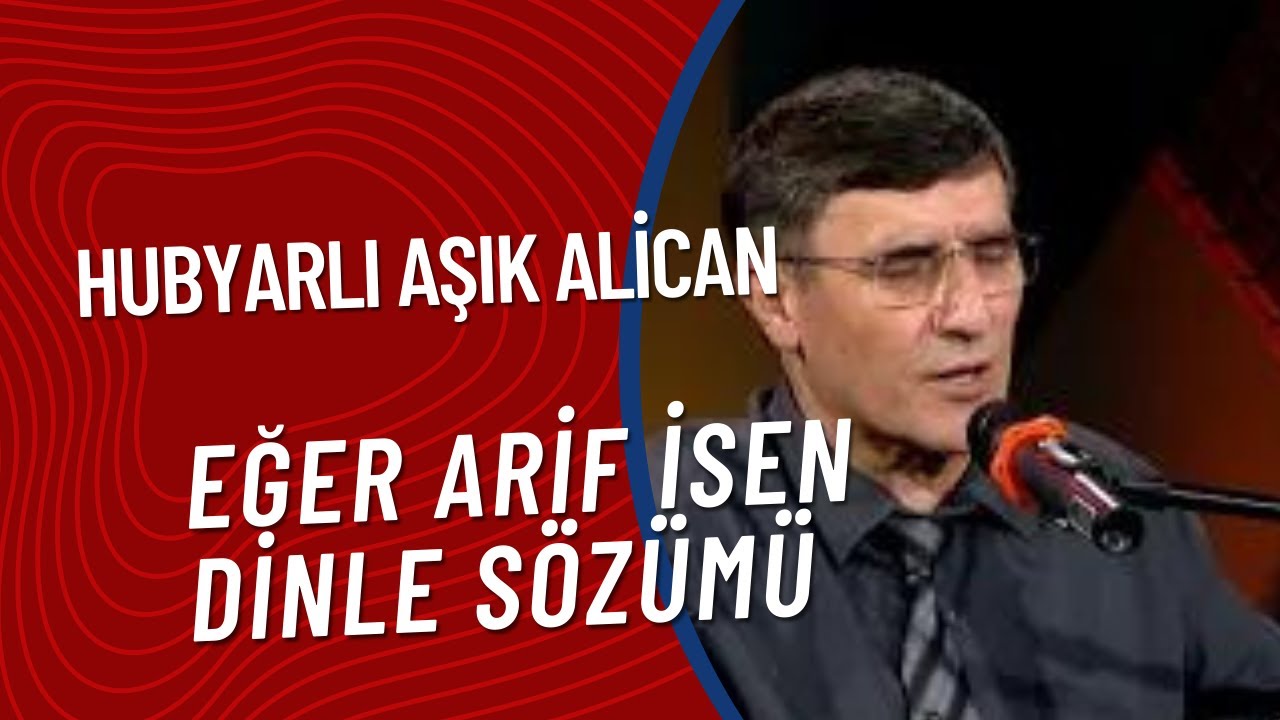 Hubyarlı Aşık Alican - Eğer Arif İsen Dinle Sözümü