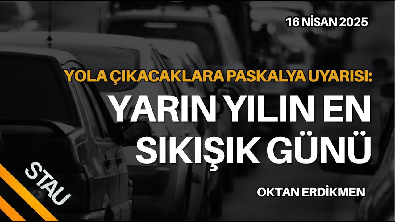 Yarın yılın en sıkışık günü - 16 Nisan 2025 Oktan Erdikmen