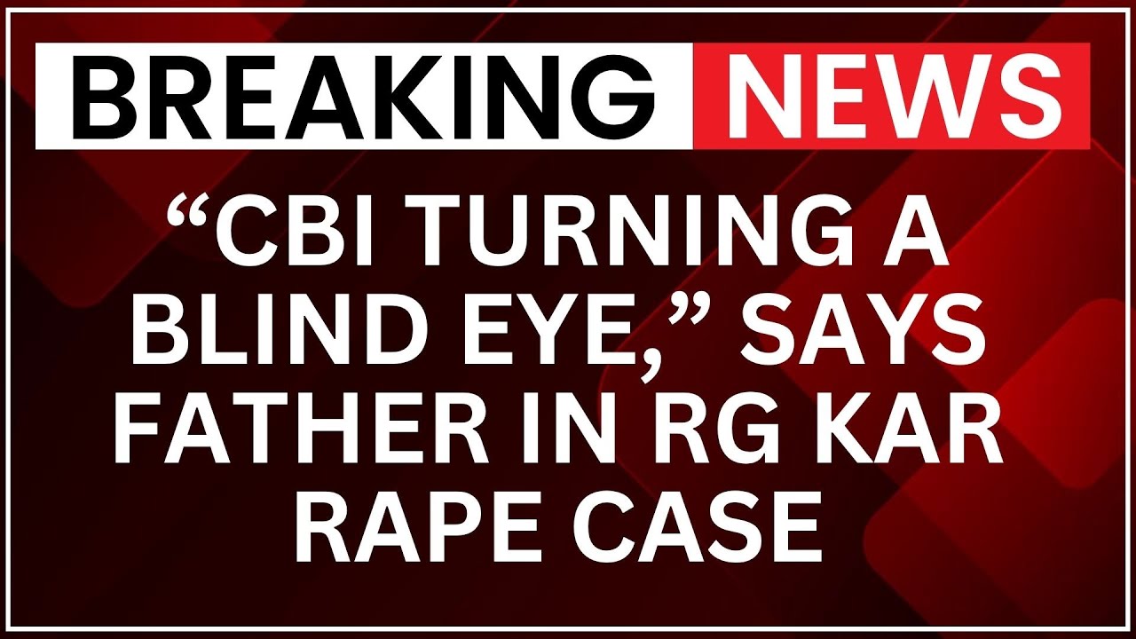 RG Kar Rape Case: Victim&rsquo;s Father Says &ldquo;CBI Ignoring Our Plea for Justice&rdquo; | NewsX