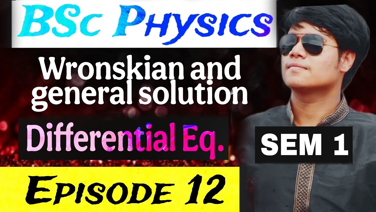 Wronskian / Differential equation / Episode 12 / Mathematical Physics / Semester 1