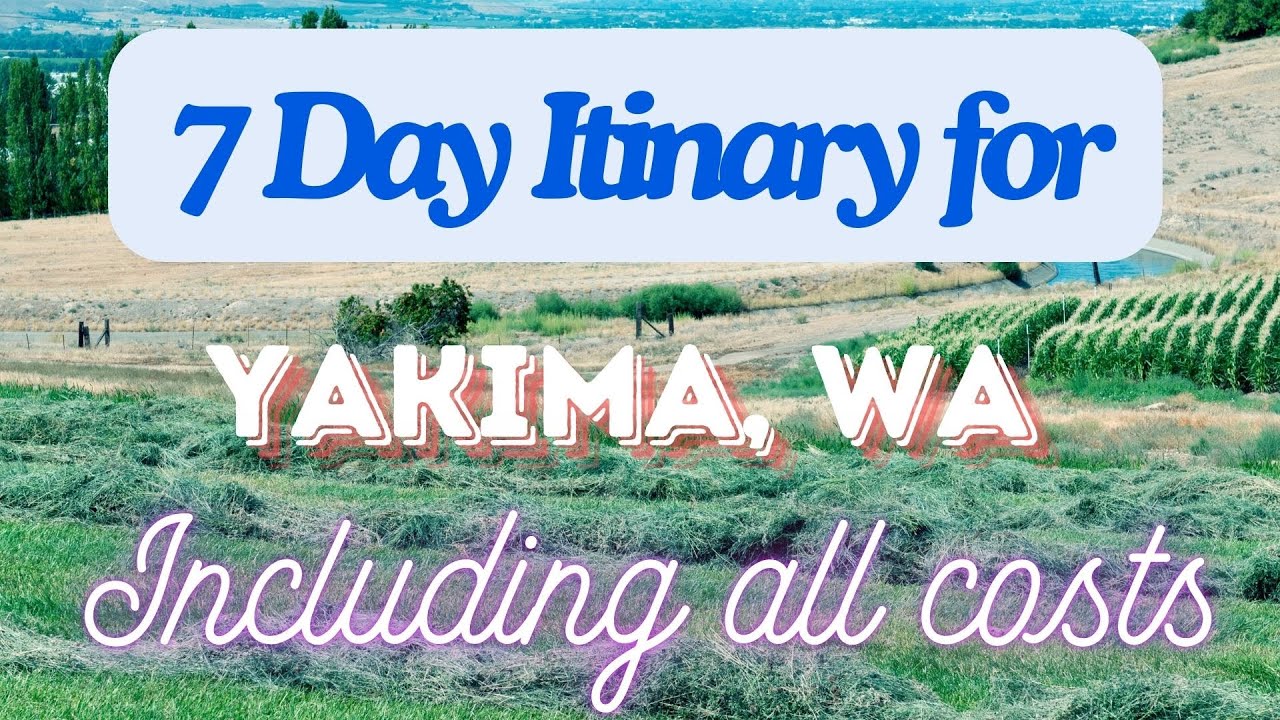 Yakima Washington 7 Day Trip Itinerary Including Costs and Transport -  Yakima Washington 2024