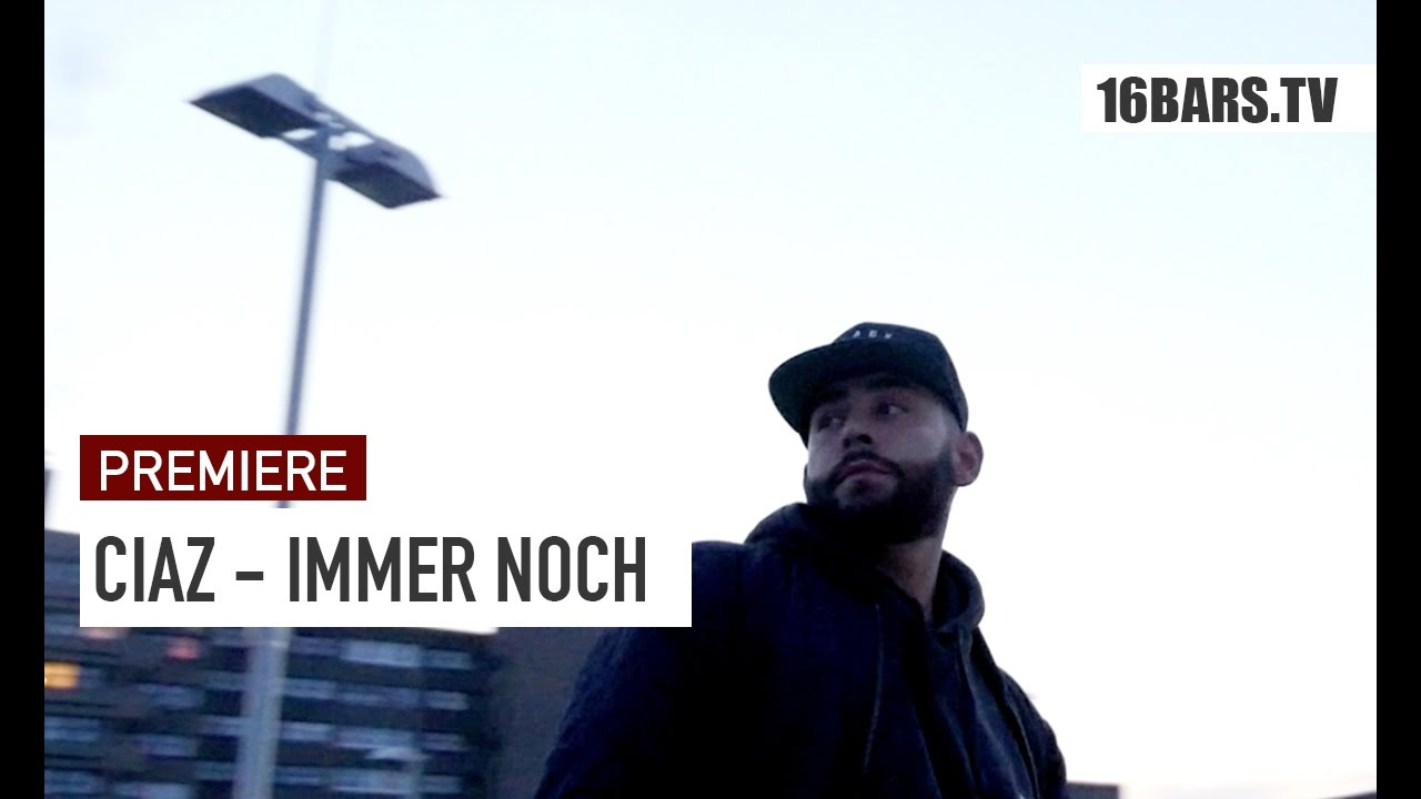 CIAZ - Immer noch (16BARS.TV PREMIERE)